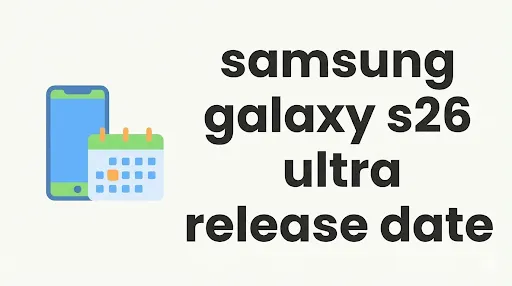 samsung galaxy s26 ultra release date